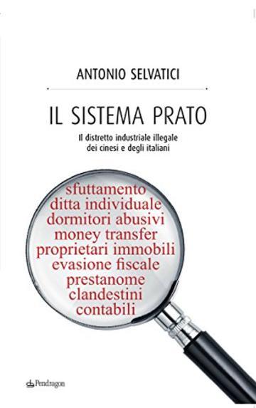 Il sistema Prato: Il distretto industriale illegale dei cinesi e degli italiani
